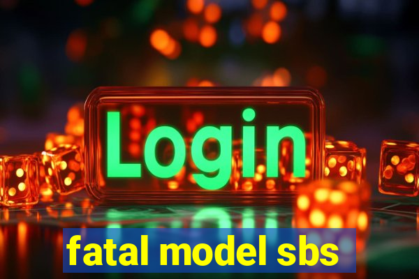 fatal model sbs